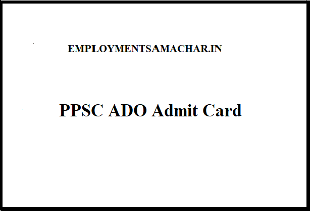PPSC ADO Admit Card 2024