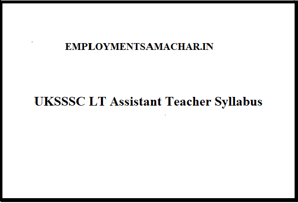 UKSSSC LT Assistant Teacher Syllabus